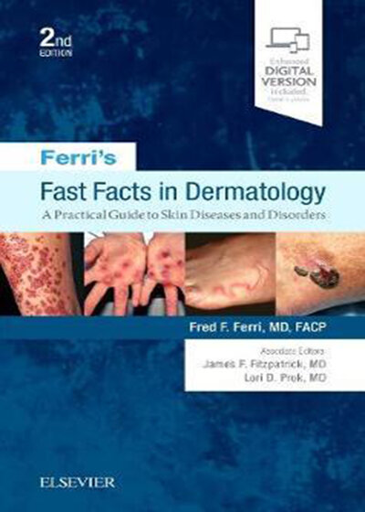 Ferri's Fast Facts in Dermatology: A Practical Guide to Skin Diseases and Disorders (Ferri's Medical Solutions) 2nd Edition 2019