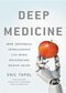 Deep Medicine: How Artificial Intelligence Can Make Healthcare Human Again2019 پزشکی عمیق: چگونه هوش مصنوعی می تواند سلامت را دوباره انسانی کند