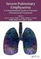 Severe Pulmonary Emphysema:: A Comprehensive Guide to Precision Interventional Procedures 1st Edition