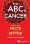 Abcs Of Cancer, The: Separating The Facts From The Myths 1st Edition