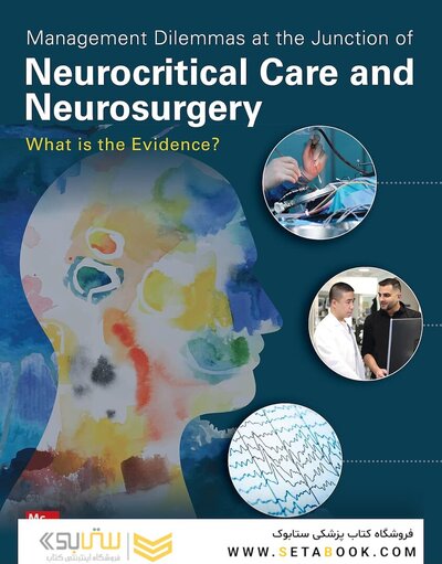 Management Dilemmas at the Junction of Neurocritical Care and Neurosurgery: What is the Evidence? 1st Edition