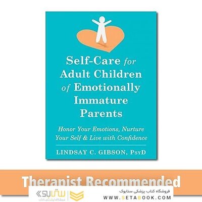 Self-Care for Adult Children of Emotionally Immature Parents: Honor Your Emotions, Nurture Your Self, and Live with Confidence