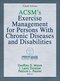 ACSM's Exercise Management for Persons With Chronic Diseases and Disabilities Fourth Edition