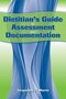 Dietitian's Guide to Assessment and Documentation 1st Edition