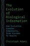 The Evolution of Biological Information: How Evolution Creates Complexity, from Viruses to Brains