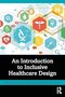 An Introduction to Inclusive Healthcare Design 1st Edition