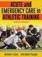 Acute and Emergency Care in Athletic Training First Edition