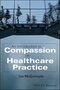 An Introduction to Compassion in Healthcare Practice 1st Edition