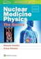 Nuclear Medicine Physics: The Basics 8th Edition