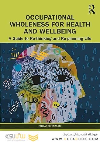 Occupational Wholeness for Health and Wellbeing: A Guide to Re-thinking and Re-planning Life 1st Edition