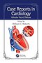 Case Reports in Cardiology: Valvular Heart Disease 1st Edition