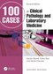 100 Cases in Clinical Pathology and Laboratory Medicine 2nd Edition