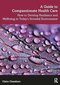 A Guide to Compassionate Healthcare: How to Develop Resilience and Wellbeing in Today’s Stressful Environment 1st Edition