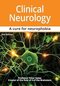 Clinical Neurology A Cure for Neurophobia 2nd ed