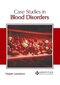 Case Studies in Blood Disorders