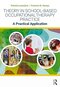 Theory in School-Based Occupational Therapy Practice 1st Edition