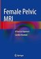 Female Pelvic MRI: A Practical Approach