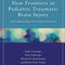 New Frontiers in Pediatric Traumatic Brain Injury : An Evidence Base for Clinical Practice