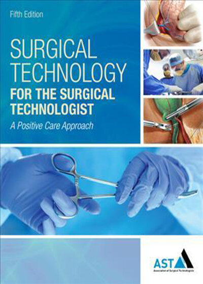 Surgical Technology for the Surgical Technologist : A Positive Care Approach2017