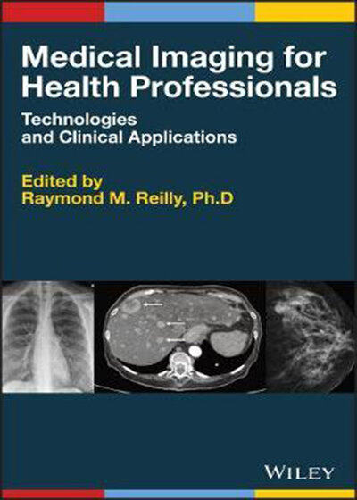  Medical Imaging for Health Professionals : Technologies and Clinical Applications