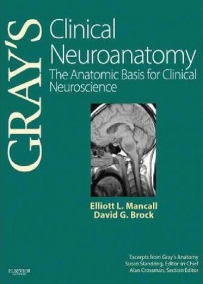 Gray's Clinical Neuroanatomy : The Anatomic Basis for Clinical Neuroscience2011
