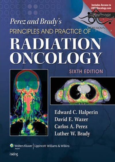 Perez & Brady’s Principles and Practice of Radiation Oncology 6th Edition2013 اصول و عملکرد انکولوژی تشعشع