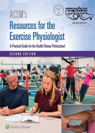 ACSM’s Resources for the Exercise Physiologist, 2nd Edition2017 منابع ای سی اس ام برای فیزیولوژیست ورزشی