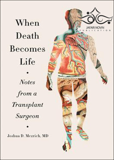 When Death Becomes Life: Notes from a Transplant Surgeon2020 وقتی مرگ به زندگی تبدیل می شود