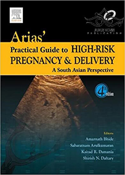Arias’ Practical Guide to High-Risk Pregnancy and Delivery 4 Edition2014 راهنمای عملی بارداری و زایمان در معرض خطر