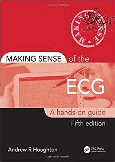 Making Sense of the ECG: A Hands-On Guide 5th Edition2019 راهنمای عملی ایجاد حس ای سی جی