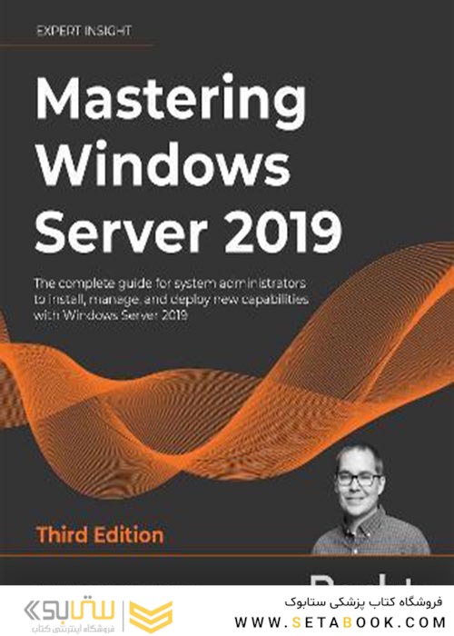 Mastering Windows Server 2019 : The complete guide for system administrators to install, manage, and deploy new capabilities with Windows Server 2019, 3rd Edition