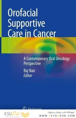 Orofacial Supportive Care in Cancer : A Contemporary Oral Oncology Perspective