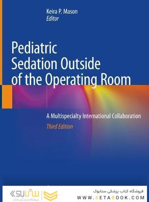 Pediatric Sedation Outside of the Operating Room: A Multispecialty International Collaboration 3rd ed. 2021 Edición