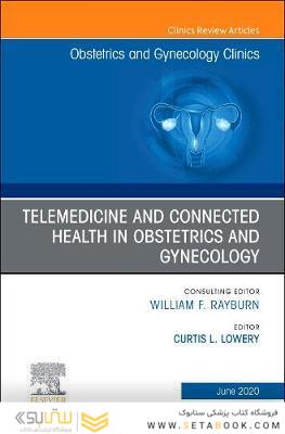 Telemedicine and Connected Health in Obstetrics and Gynecology,An Issue of Obstetrics and Gynecology Clinics: Volume 47-2