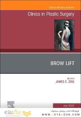 Brow Lift, An Issue of Clinics in Plastic Surgery: Volume 49-3