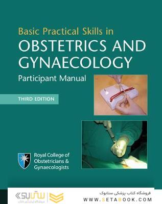 Basic Practical Skills in Obstetrics and Gynaecology : Participant Manual