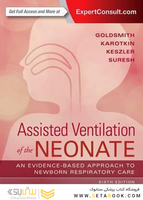 Assisted Ventilation of the Neonate : Evidence-Based Approach to Newborn Respiratory Care