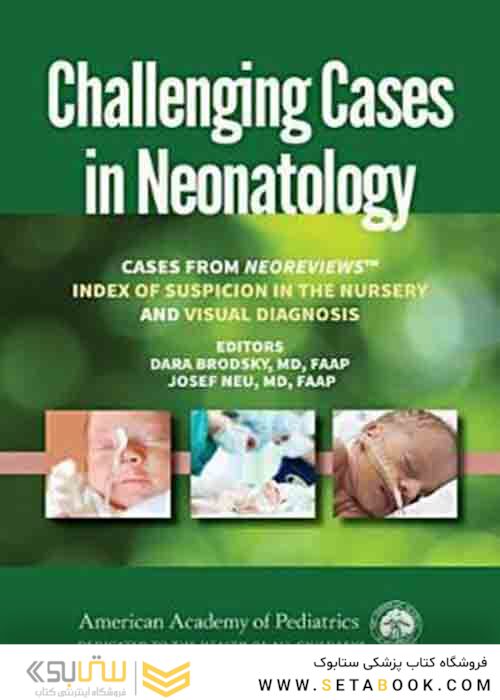 Challenging Cases in Neonatology: Cases from NeoReviews Index of Suspicion in the Nursery and Visual Diagnosis  First Edition 2019