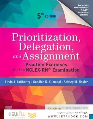 Prioritization, Delegation, and Assignment : Practice Exercises for the NCLEX-RN (R) Examination