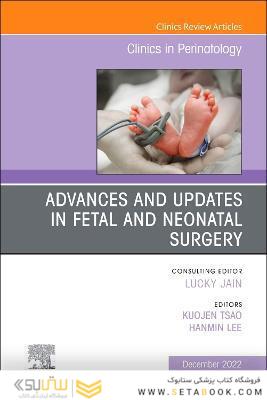 Advances and Updates in Fetal and Neonatal Surgery, An Issue of Clinics in Perinatology