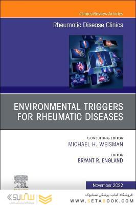 Environmental Triggers for Rheumatic Diseases, An Issue of Rheumatic Disease Clinics of North America