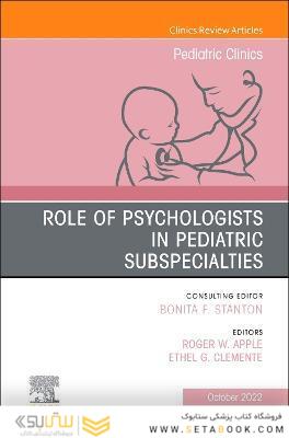 Role of Psychologists in Pediatric Subspecialties, An Issue of Pediatric Clinics of North America