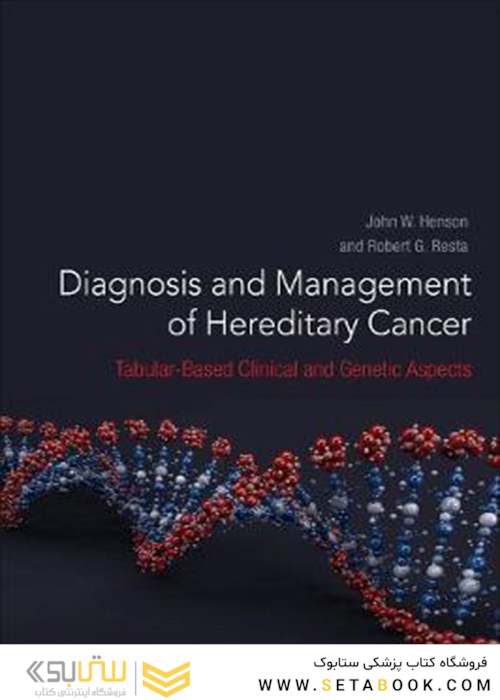Diagnosis and Management of Hereditary Cancer : Tabular-Based Clinical and Genetic Aspects2021تشخیص و مدیریت سرطان ارثی: جنبه های بالینی و ژنتیکی مبتنی بر جدول