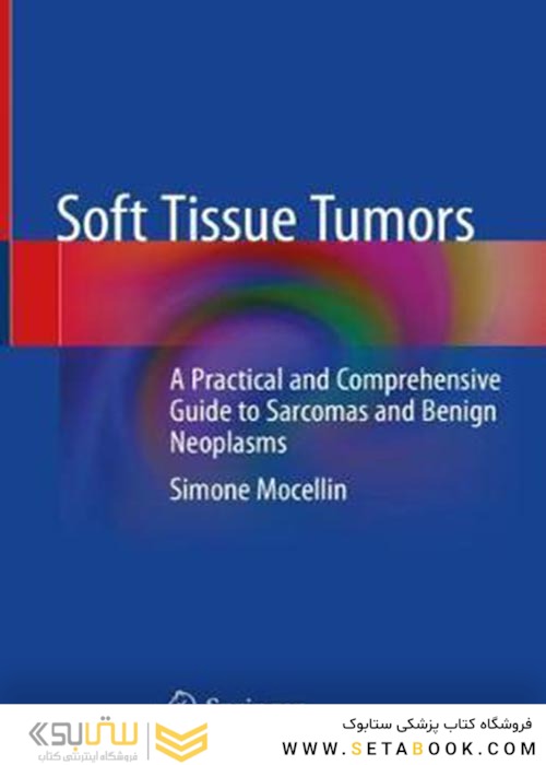Soft Tissue Tumors : A Practical and Comprehensive Guide to Sarcomas and Benign Neoplasms