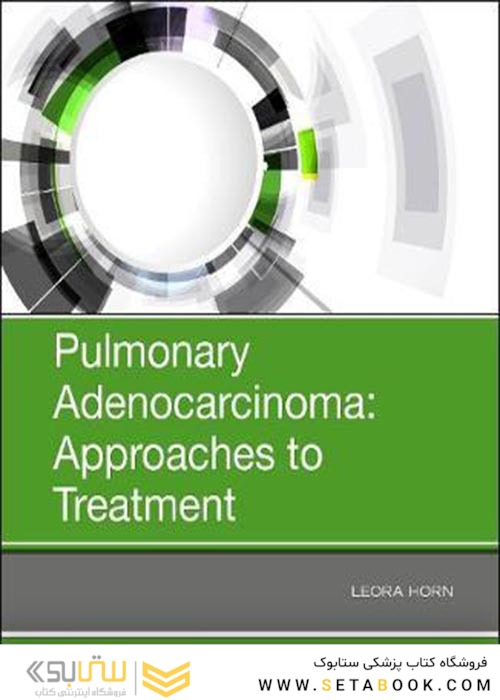 Pulmonary Adenocarcinoma: Approaches to Treatment2018آدنوکارسینوم ریوی: رویکردهای درمانی