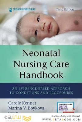 Neonatal Nursing Care Handbook : An Evidence-Based Approach to Conditions and Procedures