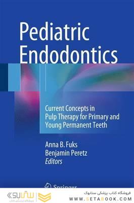 Pediatric Endodontics : Current Concepts in Pulp Therapy for Primary and Young Permanent Teeth