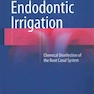 Endodontic Irrigation : Chemical disinfection of the root canal system