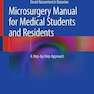 Microsurgery Manual for Medical Students and Residents : A Step-by-Step Approach