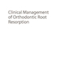 Clinical Management of Orthodontic Root Resorption